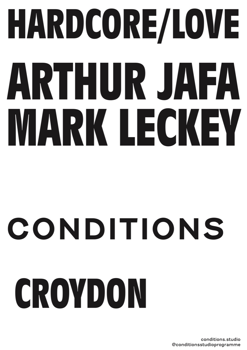 Conditions — HARDCORE/LOVE, Arthur Jafa and Mark Leckey, Croydon, 2025